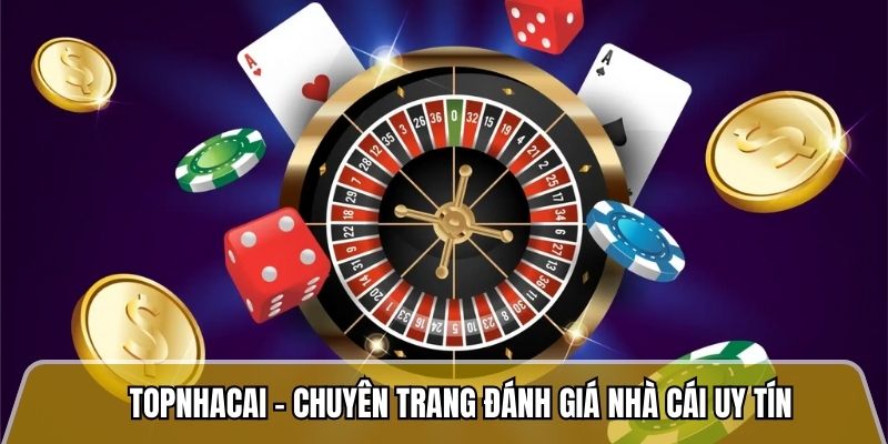 Topnhacai.in.net - Trang đánh giá nhà cái uy tín với tỷ lệ khiếu nại dưới 2% 7 Topnhacai - Chuyên trang đánh giá nhà cái uy tín